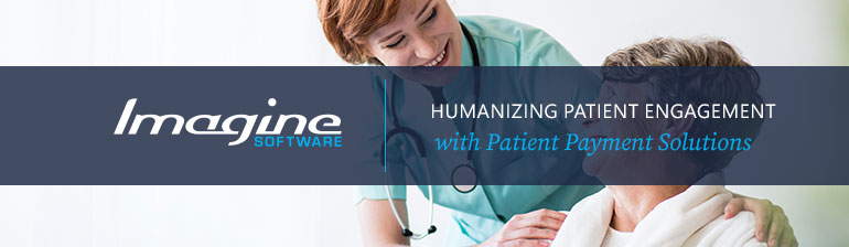 Humanizing Patient Engagement with Medical Billing Software & Patient Payment Solutions